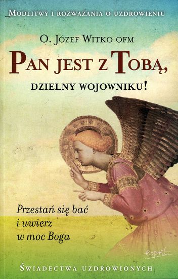 Pan jest z Tobą, dzielny wojowniku! Świadectwa uzdrowionych