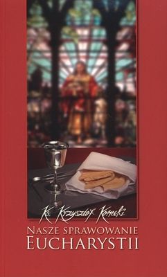 Nasze sprawowanie Eucharystii