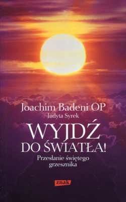 Wyjdź do światła! Przesłanie świętego grzesznika