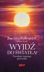 Wyjdź do światła! Przesłanie świętego grzesznika