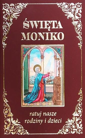Święta Moniko ratuj nasze rodziny i dzieci