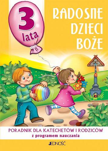 Poradnik dla katechetów i rodziców RADOSNE DZIECI BOŻE 3 LATA