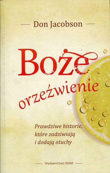 Boże orzeźwienie. Prawdziwe historie, które zadziwiają i dodają otuchy