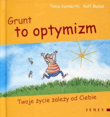 Grunt to optymizm, Twoje życie zależy od Ciebie