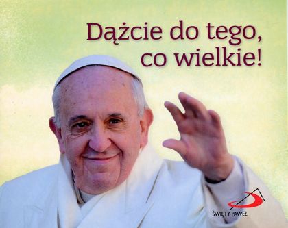 Perełka papieska Dążcie do tego co wielkie