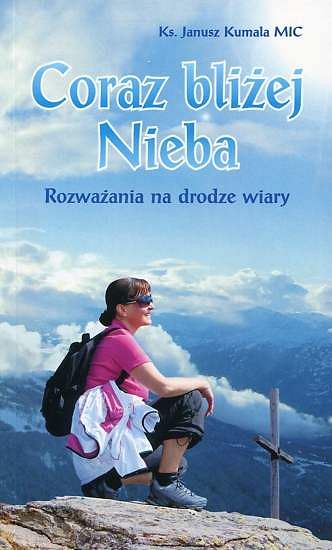 Coraz bliżej nieba. Rozważania na drodze wiary