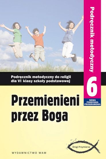 Podręcznik metodyczny kl. 6 - Przemienieni przez Boga (nowy)