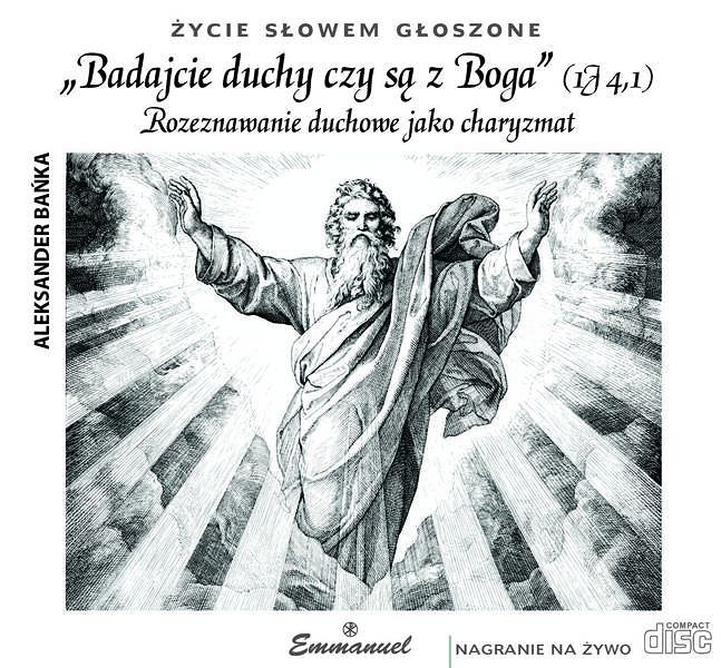 Badajcie duchy czy są z Boga. Rozeznawanie duchowe jako charyzmat (CD) - Aleksander Bańka