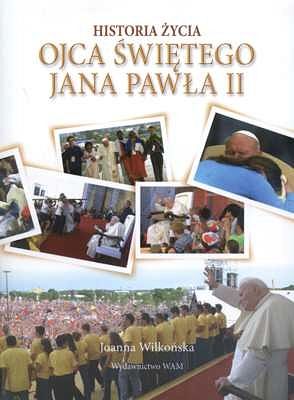 Historia życia Ojca Świętego Jana Pawła II