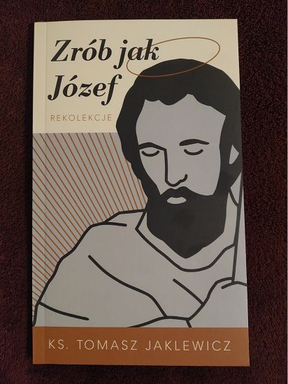 Zrób jak Józef. Rekolekcje - Ks. Tomasz Jaklewicz