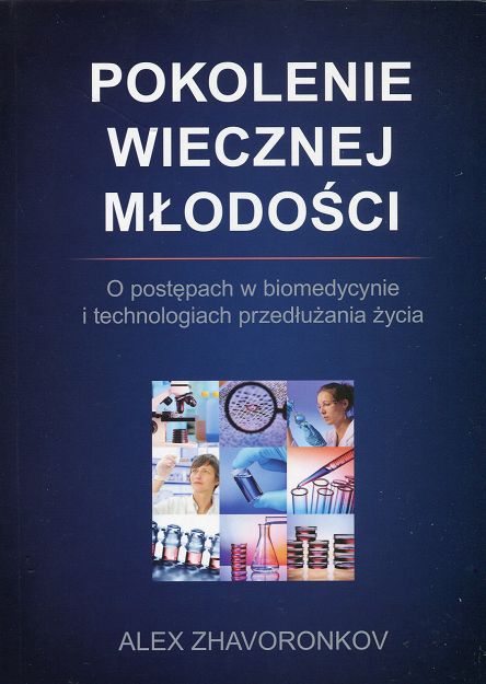 Pokolenie wiecznej młodości. O postępach w biomedycynie i technologiach przedłużania życia