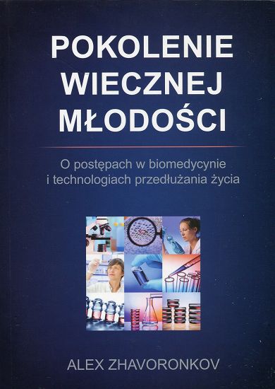 Pokolenie wiecznej młodości. O postępach w biomedycynie i technologiach przedłużania życia
