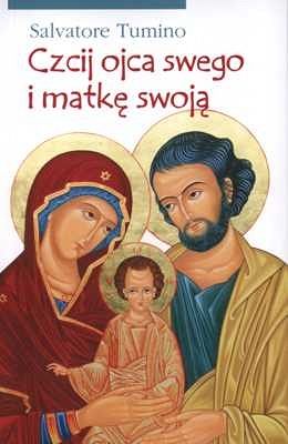 Czcij ojca swego i matkę swoją