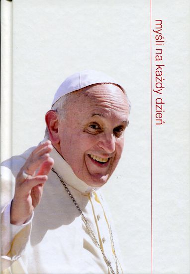 Papież Franciszek: Myśli na każdy dzień 
