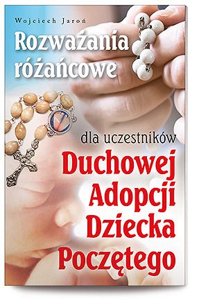 Rozważania różańcowe dla uczestników Duchowej adopcji Dziecka Poczętego - NIEDOSTĘPNY