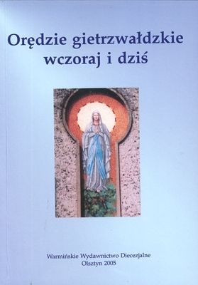 Orędzie gietrzwałdzkie wczoraj i dziś