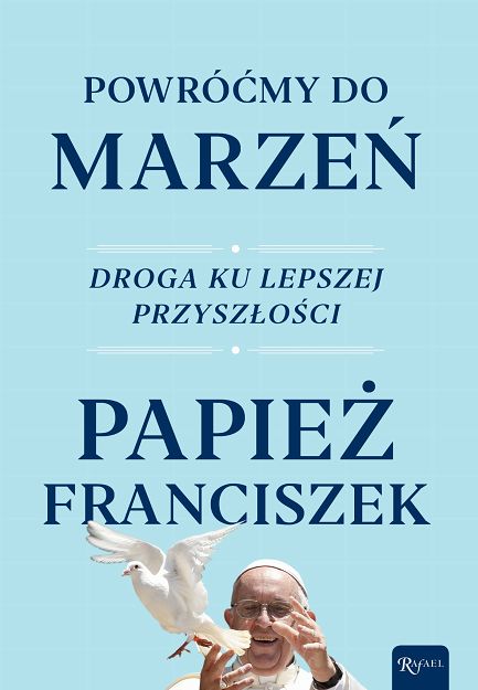 Powróćmy do marzeń  Papież Franciszek