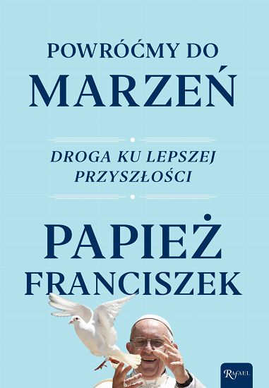 Powróćmy do marzeń  Papież Franciszek