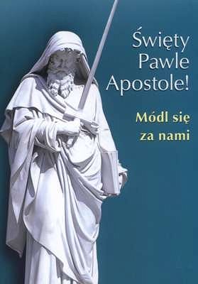 Święty Pawle Apostole! Módl się za nami!