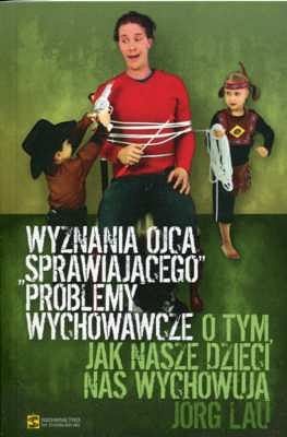 Wyznania ojca „sprawiającego” problemy wychowawcze