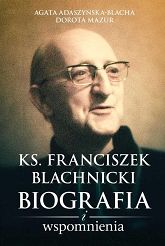 Ks. Franciszek Blachnicki. Biografia i wspomnienia