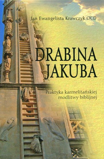 Drabina Jakuba. Praktyka karmelitańskiej modlitwy biblijnej