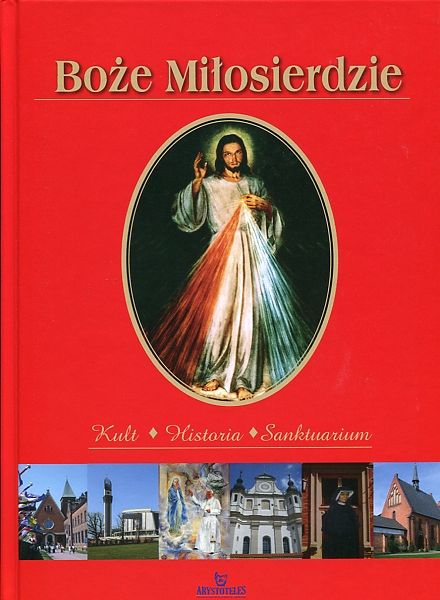 Boże Miłosierdzi- Kult, Historia, Sanktuarium 
