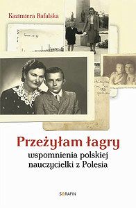 Przeżyłam łagry wspomnienia polskiej nauczycielki z Polesia