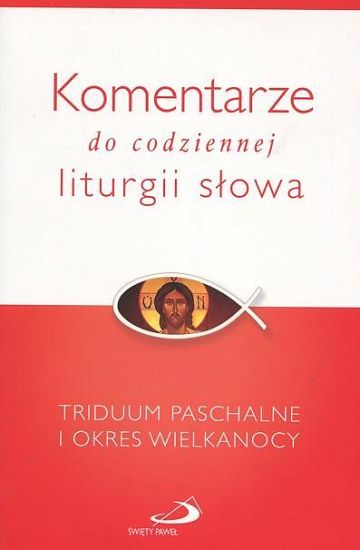 Komentarze do codziennej liturgii słowa. Triduum Paschalne i Okres Wielkanocy