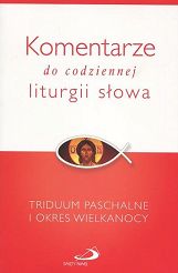 Komentarze do codziennej liturgii słowa. Triduum Paschalne i Okres Wielkanocy