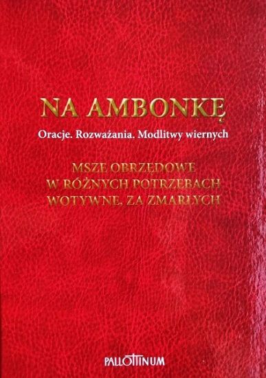 Na ambonkę T.5 Oracje. Rozważania. Modlitwy wiernych. Msze obrzędowe, w różnych potrzebach, wotywne, za zmarłych