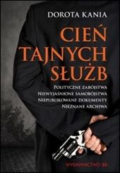 Cień tajnych służb. Polityczne zabójstwa. Niewyjaśnione samobójstwa. Niepublikowane dokumenty. Nieznane archiwa