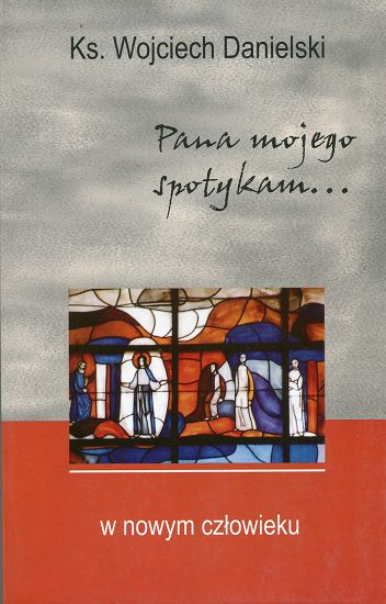 Pana mojego spotykam w nowym człowieku