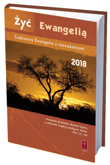 Żyć Ewangelią - Codzienna Ewangelia z rozważaniami 2018