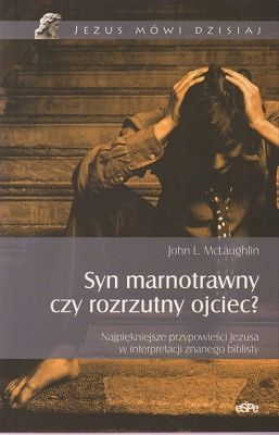 Syn marnotrawny czy rozrzutny ojciec?