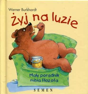 Żyj na luzie. Mały poradnik misia filozofa