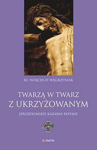 Twarzą w twarz z Ukrzyżowanym. Jerozolimskie kazania pasyjne