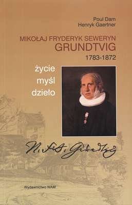 Mikołaj Fryderyk Seweryn Grundtvig (1783-1872) Życie, myśl, dzieło