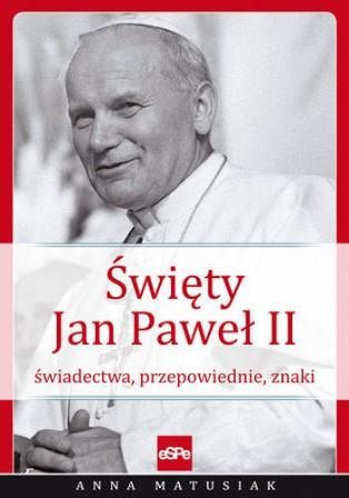 Święty Jan Paweł II Świadectwa przepowiednie znaki