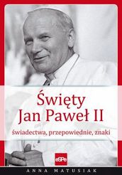 Święty Jan Paweł II Świadectwa przepowiednie znaki