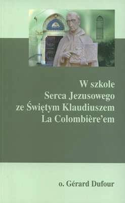 W SZKOLE SERCA JEZUSOWEGO ZE ŚWIĘTYM KLAUDIUSZEM LA COLOMBIĒRE'EM