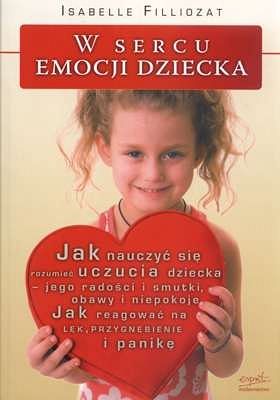 W sercu emocji dziecka. Jak nauczyć się rozumieć uczucia dziecka...