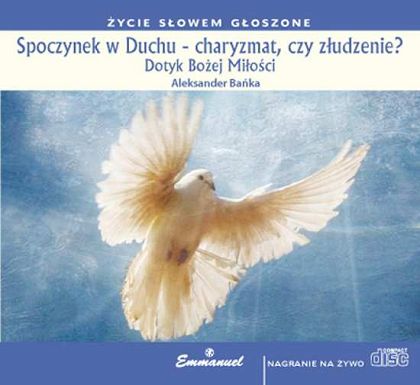 Spoczynek w Duchu - charyzmat, czy złudzenie? Dotyk Bożej Miłości - płyta CD