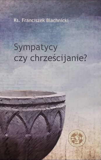 Sympatycy czy chrześcijanie?