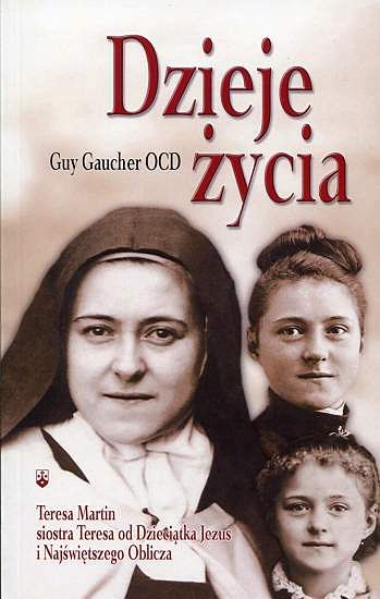 Dzieje życia - siostra Teresa od Dzieciątka Jezus i Najświętszego Oblicza