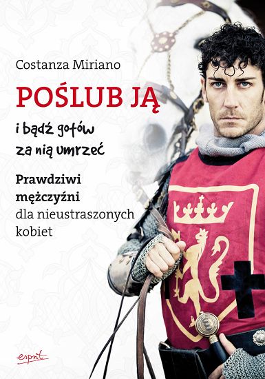 Poślub ją i bądź gotów za nią umrzeć. Prawdziwi mężczyźni dla nieustraszonych kobiet