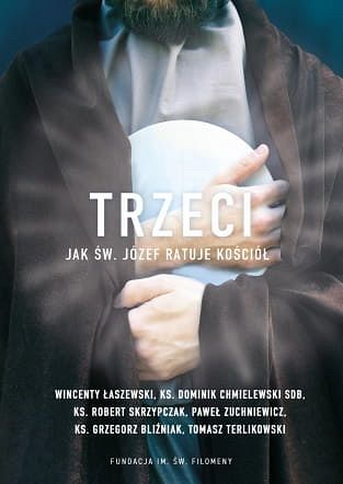 Trzeci. Jak św. Józef ratuje Kościół - Wincenty Łaszewski, ks. Dominik Chmielewski, Tomasz Terlikowski, ks. Robert Skrzypczak
