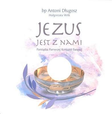 Jezus jest z nami. Pamiątka Pierwszej Komunii Świętej