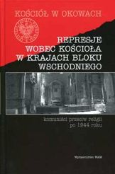 REPRESJE WOBEC KOŚCIOŁA W KRAJACH BLOKU WSCHODNIEGO