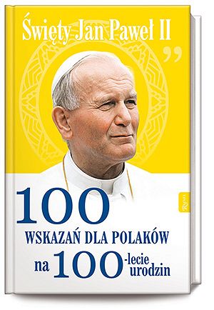 Święty Jan Paweł II 100 wskazań dla Polaków ma 100-lecie urodzin - Małgorzata Pabis